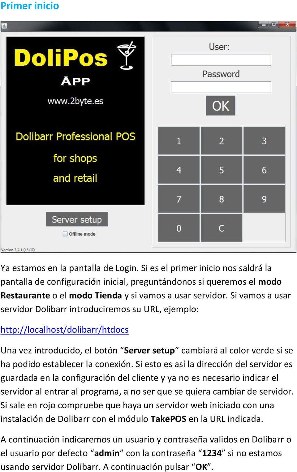 Si vamos a usar servidor Dolibarr introduciremos su URL, ejemplo: http://localhost/dolibarr/htdocs Una vez introducido, el botón Server setup cambiará al color verde si se ha podido establecer la