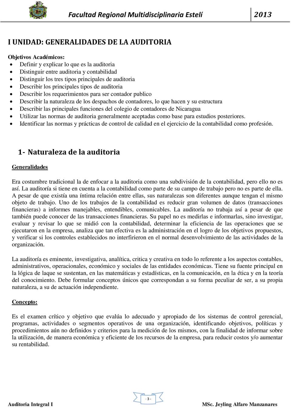 principales funciones del colegio de contadores de Nicaragua Utilizar las normas de auditoria generalmente aceptadas como base para estudios posteriores.