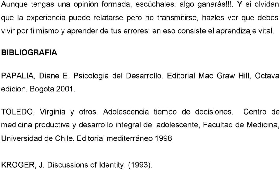 consiste el aprendizaje vital. BIBLIOGRAFIA PAPALIA, Diane E. Psicologia del Desarrollo. Editorial Mac Graw Hill, Octava edicion. Bogota 2001.