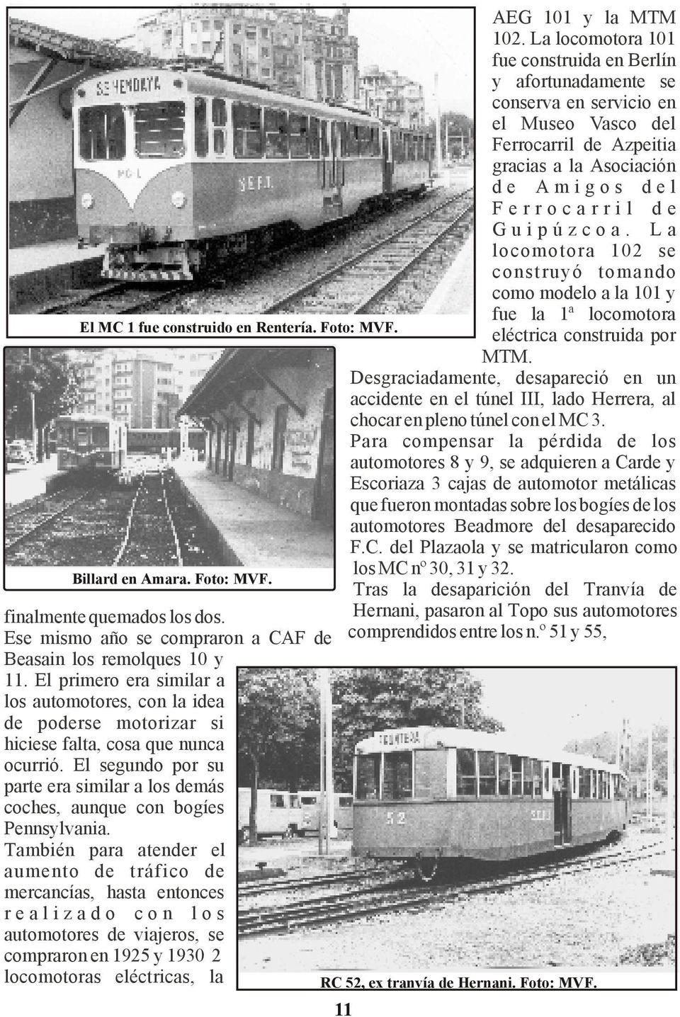La locomotora 102 se construyó tomando como modelo a la 101 y fue la 1ª locomotora El MC 1 fue construido en Rentería. Foto: MVF. eléctrica construida por MTM.