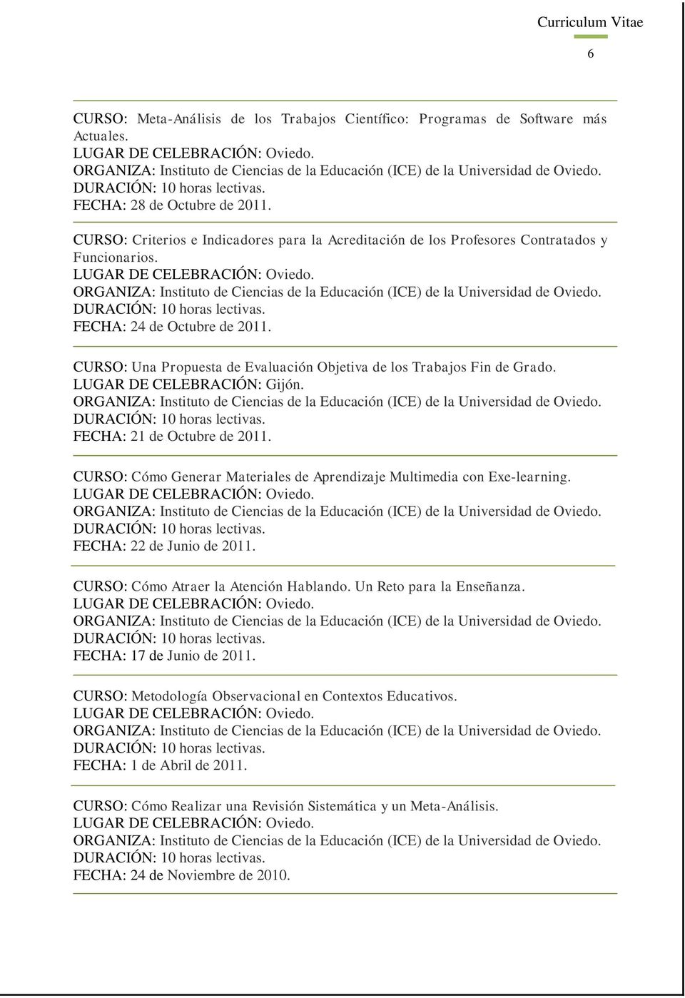CURSO: Una Propuesta de Evaluación Objetiva de los Trabajos Fin de Grado. LUGAR DE CELEBRACIÓN: Gijón. FECHA: 21 de Octubre de 2011.