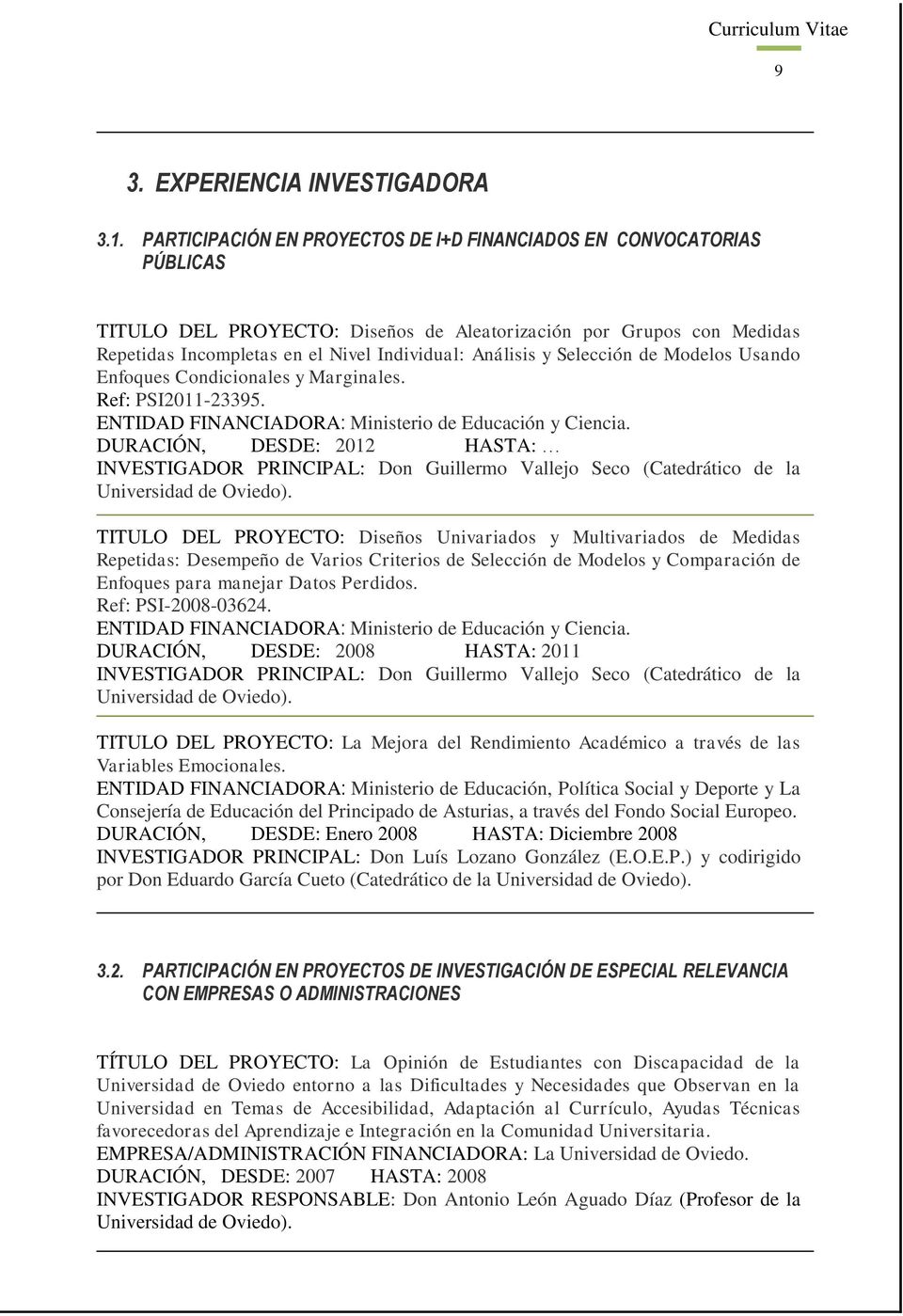 Selección de Modelos Usando Enfoques Condicionales y Marginales. Ref: PSI2011-23395. ENTIDAD FINANCIADORA: Ministerio de Educación y Ciencia.