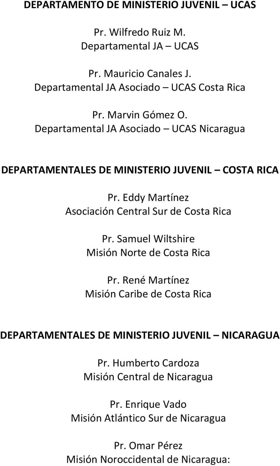 Eddy Martínez Asociación Central Sur de Costa Rica Pr. Samuel Wiltshire Misión Norte de Costa Rica Pr.