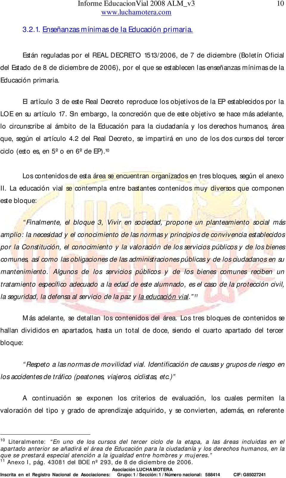 El artículo 3 de este Real Decreto reproduce los objetivos de la EP establecidos por la LOE en su artículo 17.