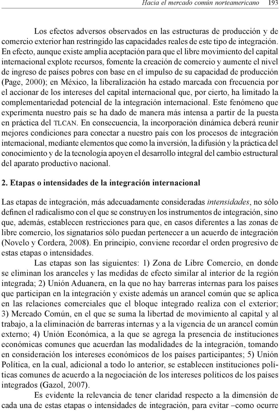 base en el impulso de su capacidad de producción (Page, 2000); en México, la liberalización ha estado marcada con frecuencia por el accionar de los intereses del capital internacional que, por