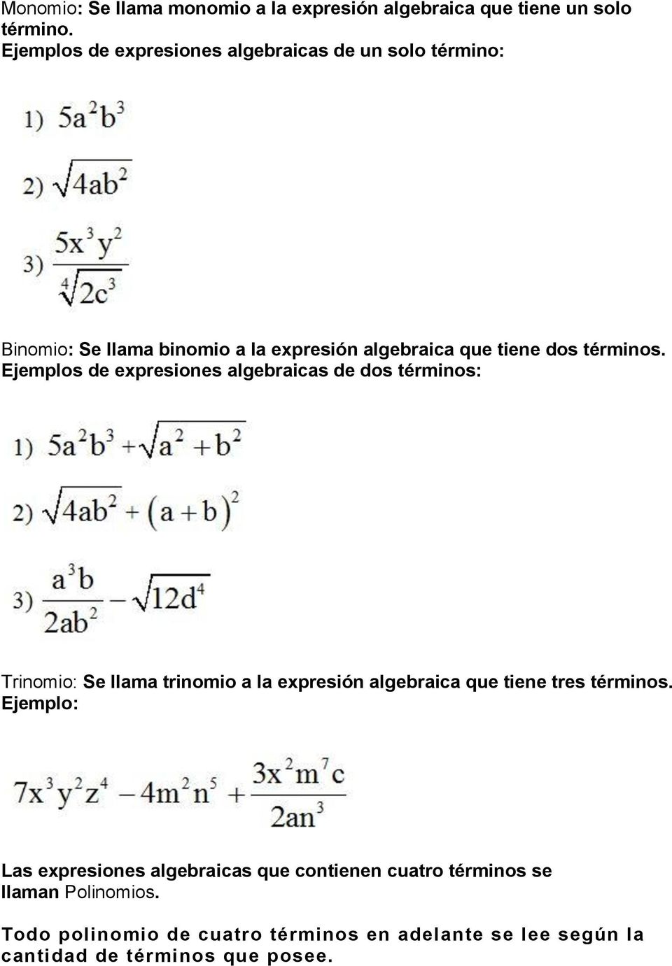 Ejemplos de expresiones algebraicas de dos términos: Trinomio: Se llama trinomio a la expresión algebraica que tiene tres términos.