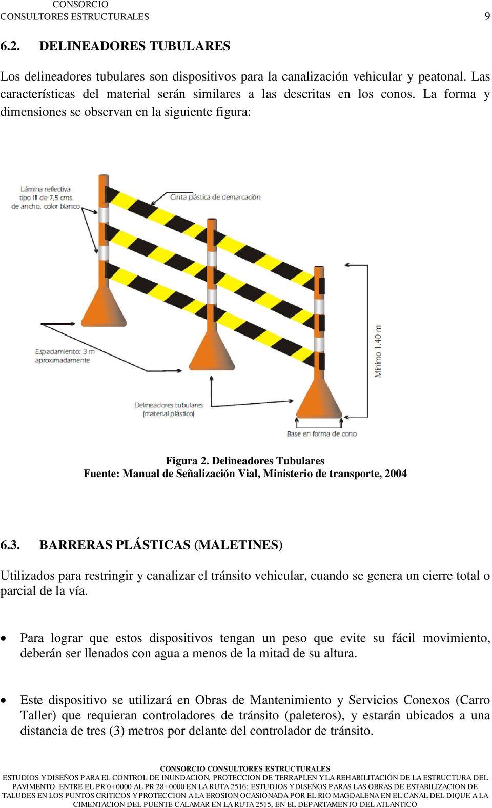 Delineadores Tubulares Fuente: Manual de Señalización Vial, Ministerio de transporte, 2004 6.3.