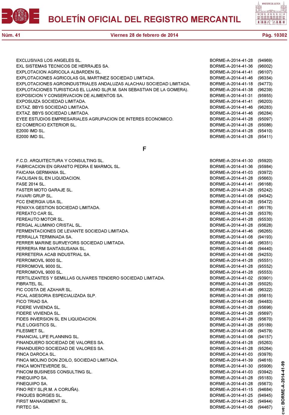 BORME-A-2014-41-46 (96354) EXPLOTACIONES AGROINDUSTRIALES ANDALUZAS ALACHAU SOCIEDAD LIMITADA. BORME-A-2014-41-18 (94773) EXPLOTACIONES TURISTICAS EL LLANO SL(R.M. SAN SEBASTIAN DE LA GOMERA).