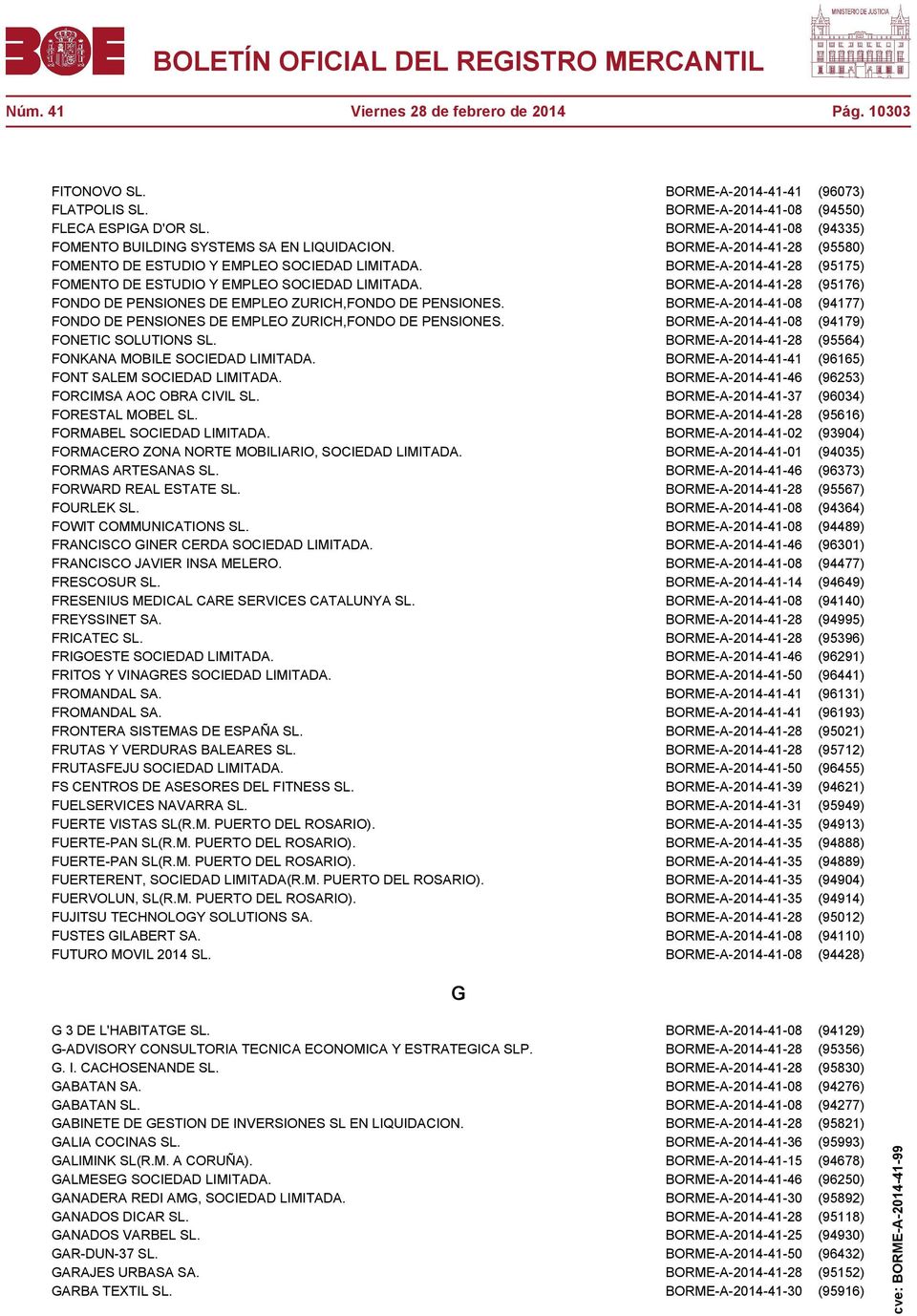 BORME-A-2014-41-28 (95175) FOMENTO DE ESTUDIO Y EMPLEO SOCIEDAD LIMITADA. BORME-A-2014-41-28 (95176) FONDO DE PENSIONES DE EMPLEO ZURICH,FONDO DE PENSIONES.