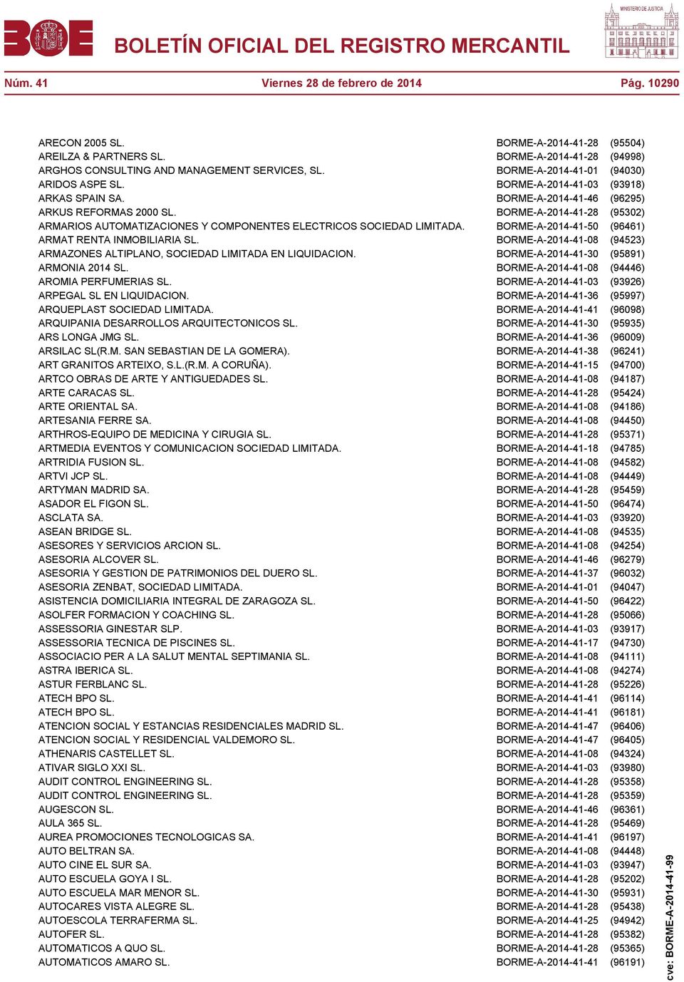 BORME-A-2014-41-28 (95302) ARMARIOS AUTOMATIZACIONES Y COMPONENTES ELECTRICOS SOCIEDAD LIMITADA. BORME-A-2014-41-50 (96461) ARMAT RENTA INMOBILIARIA SL.
