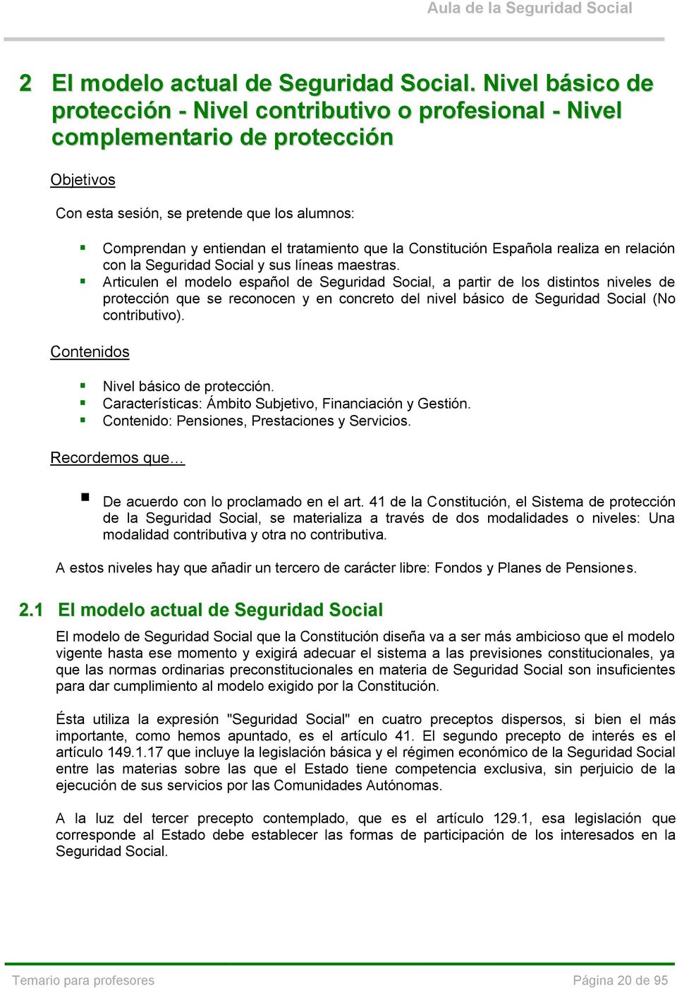 Constitución Española realiza en relación con la Seguridad Social y sus líneas maestras.