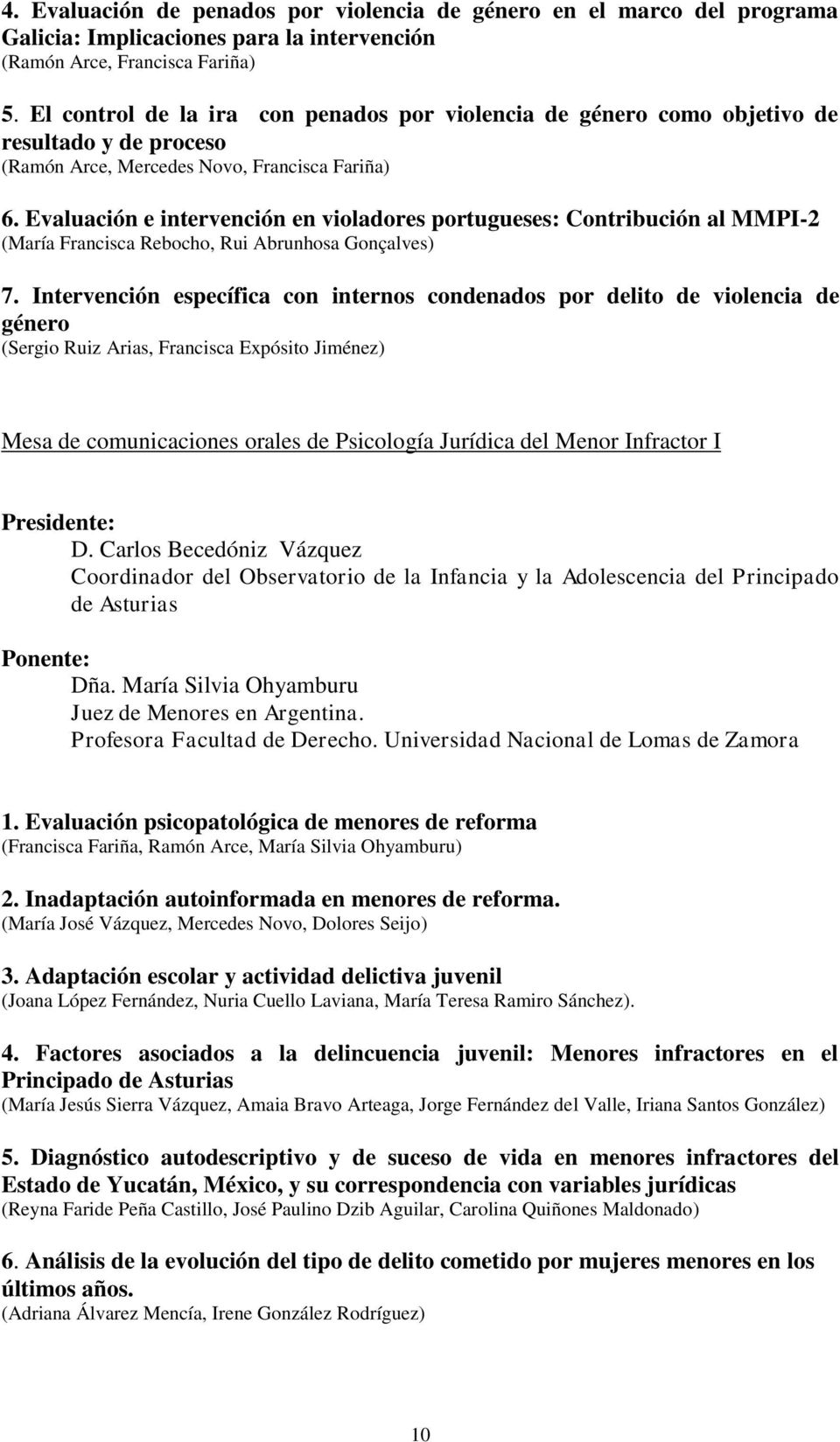 Evaluación e intervención en violadores portugueses: Contribución al MMPI-2 (María Francisca Rebocho, Rui Abrunhosa Gonçalves) 7.
