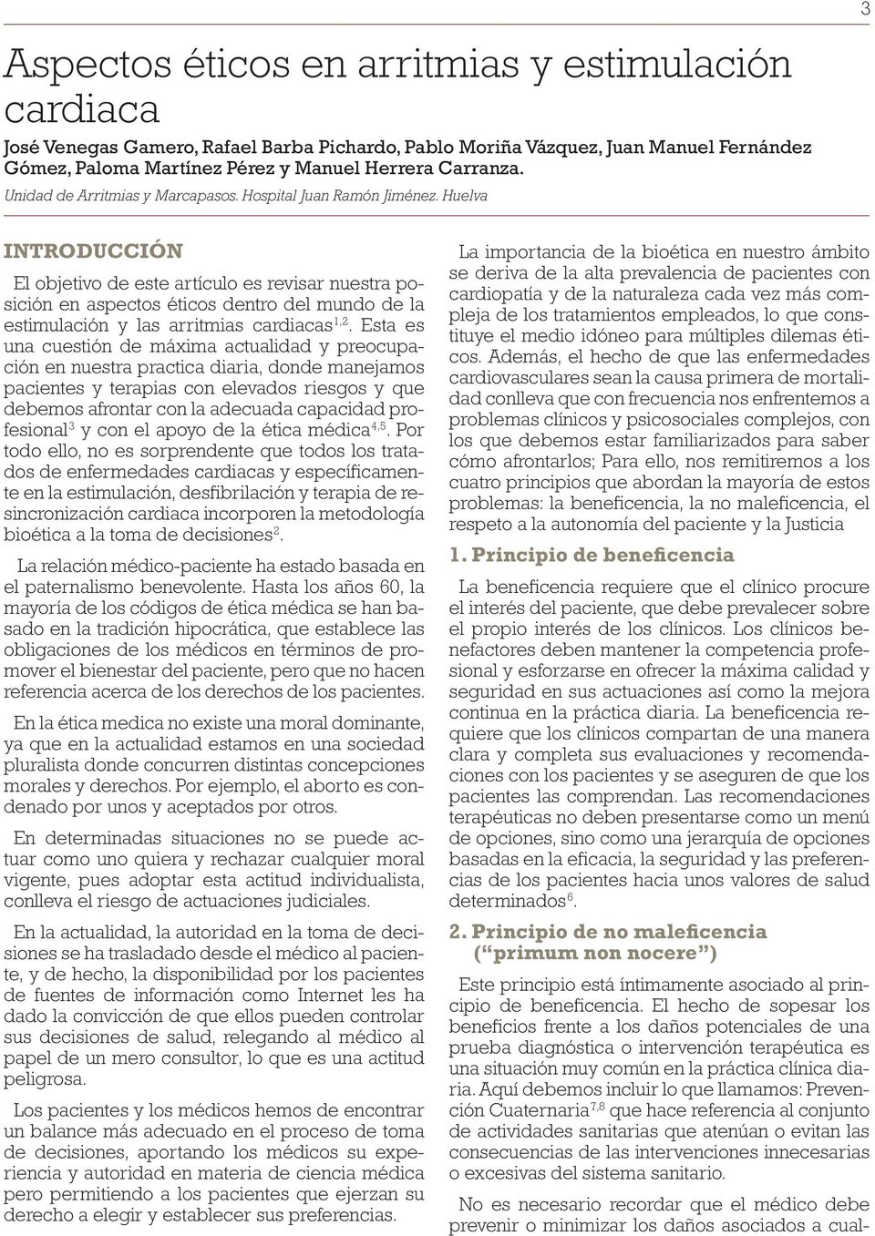 Huelva INTRODUCCIÓN El objetivo de este artículo es revisar nuestra posición en aspectos éticos dentro del mundo de la estimulación y las arritmias cardiacas 1,2.