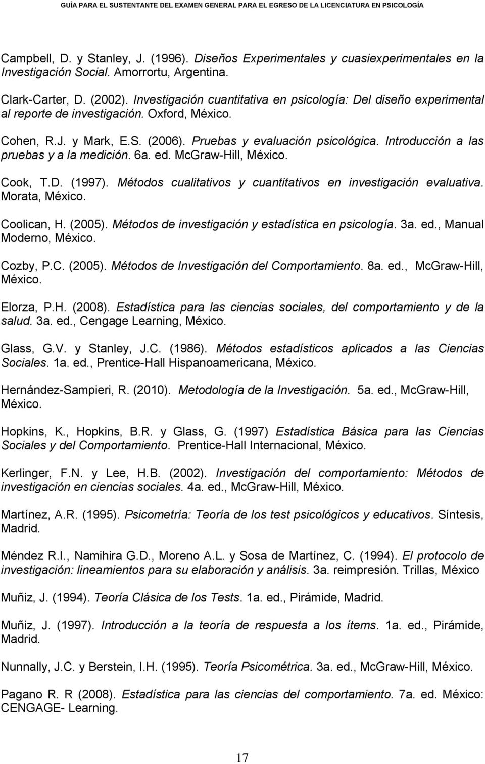 Introducción a las pruebas y a la medición. 6a. ed. McGraw-Hill, México. Cook, T.D. (1997). Métodos cualitativos y cuantitativos en investigación evaluativa. Morata, México. Coolican, H. (2005).