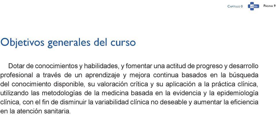 valoración crítica y su aplicación a la práctica clínica, utilizando las metodologías de la medicina basada en la evidencia y