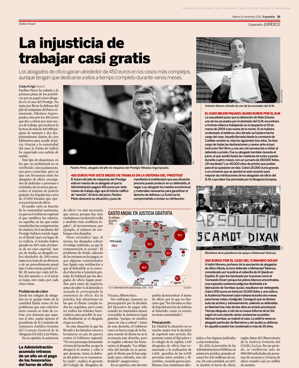 tiempo completo durante varios meses. S.Saiz/A.Vigil.Madrid Paulino Pérez ha saltado a la primera plana de los periódicos por su papel como abogado en el caso del Prestige.