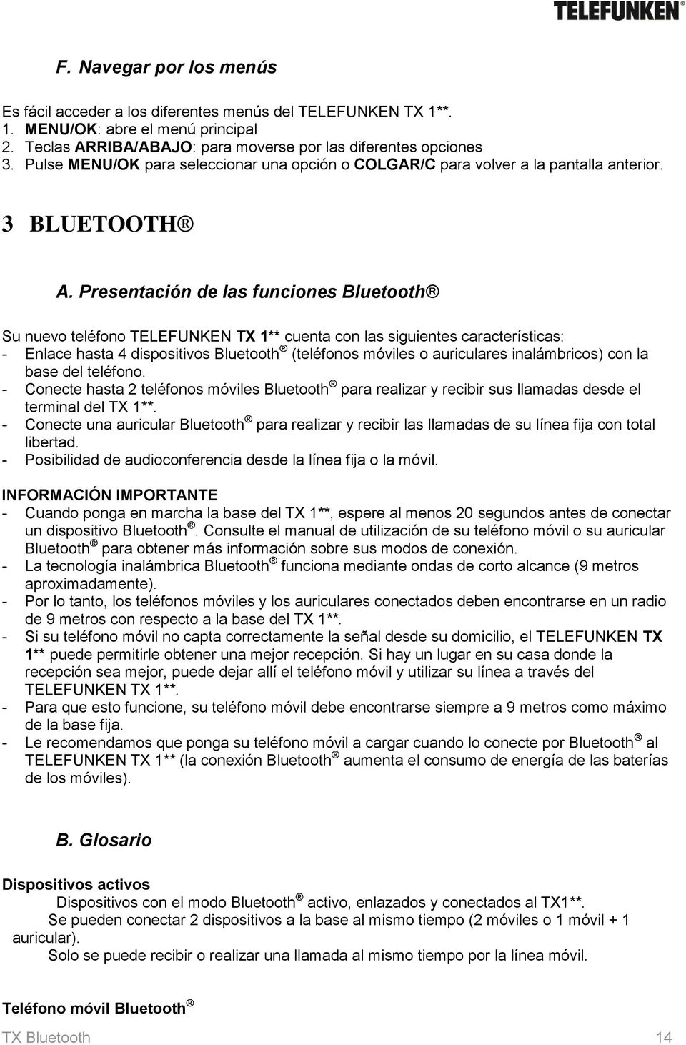 Presentación de las funciones Bluetooth Su nuevo teléfono TELEFUNKEN TX 1** cuenta con las siguientes características: - Enlace hasta 4 dispositivos Bluetooth (teléfonos móviles o auriculares