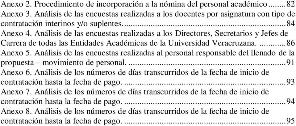 Análisis de las encuestas realizadas a los Directores, Secretarios y Jefes de Carrera de todas las Entidades Académicas de la Universidad Veracruzana.... 86 Anexo 5.