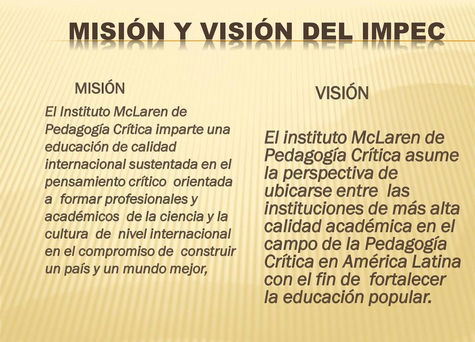 de construir un país y un mundo mejor, VISIÓN El instituto McLaren de Pedagogía Crítica asume la perspectiva de ubicarse entre las