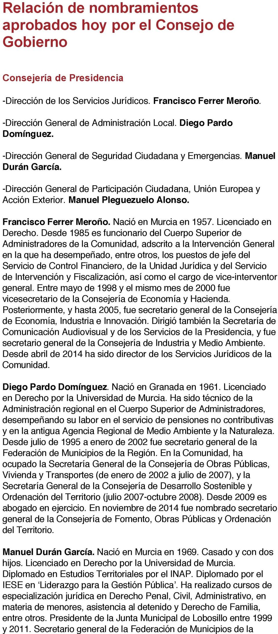 Manuel Pleguezuelo Alonso. Francisco Ferrer Meroño. Nació en Murcia en 1957. Licenciado en Derecho.
