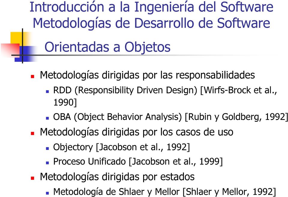 , 1990] OBA (Object Behavior Analysis) [Rubin y Goldberg, 1992] Metodologías dirigidas por los