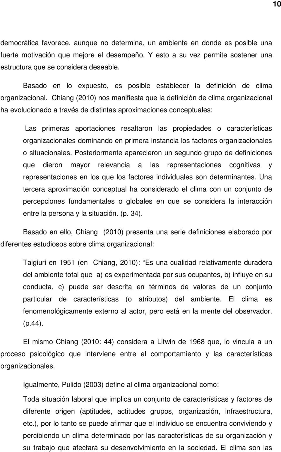 Chiang (2010) nos manifiesta que la definición de clima organizacional ha evolucionado a través de distintas aproximaciones conceptuales: Las primeras aportaciones resaltaron las propiedades o
