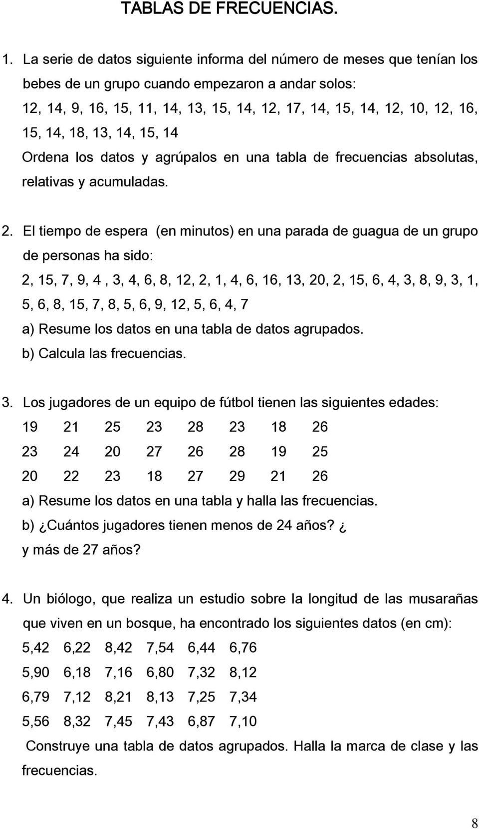 13, 1, 15, 1 Ordena los datos y agrúpalos en una tabla de frecuencias absolutas, relativas y acumuladas.