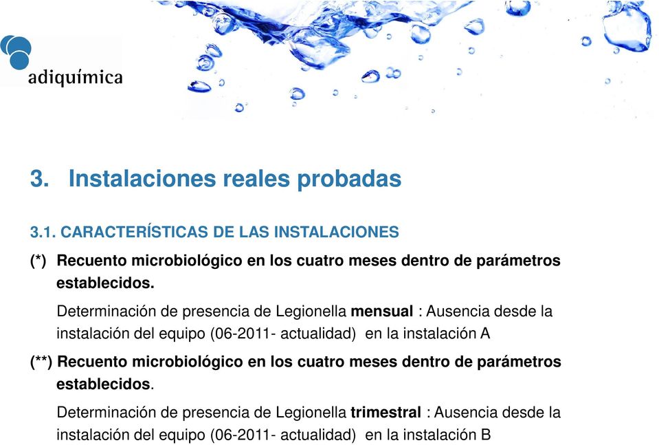 Determinación de presencia de Legionella mensual : Ausencia desde la instalación del equipo (06-2011- actualidad) en la