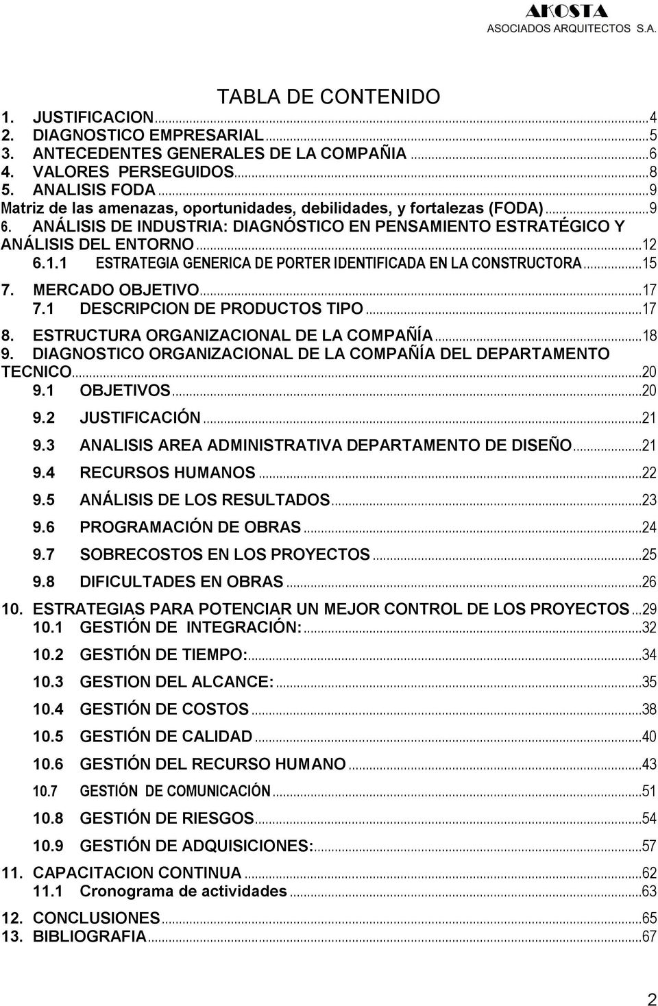 6.1.1 ESTRATEGIA GENERICA DE PORTER IDENTIFICADA EN LA CONSTRUCTORA...15 7. MERCADO OBJETIVO... 17 7.1 DESCRIPCION DE PRODUCTOS TIPO...17 8. ESTRUCTURA ORGANIZACIONAL DE LA COMPAÑÍA... 18 9.
