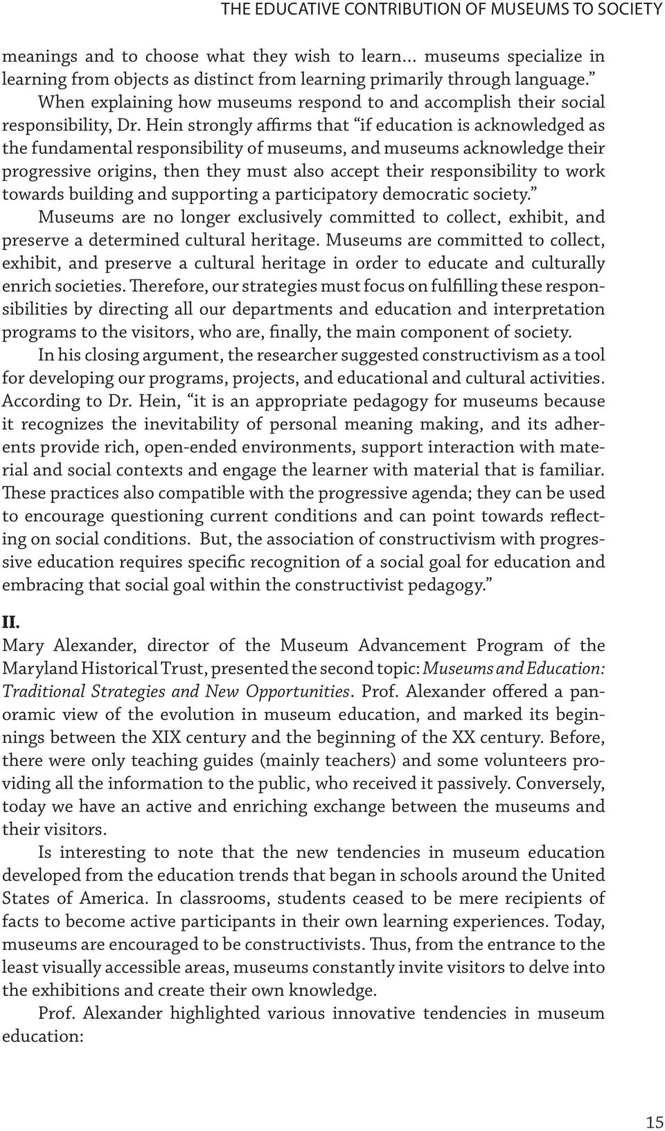 Hein strongly affirms that if education is acknowledged as the fundamental responsibility of museums, and museums acknowledge their progressive origins, then they must also accept their