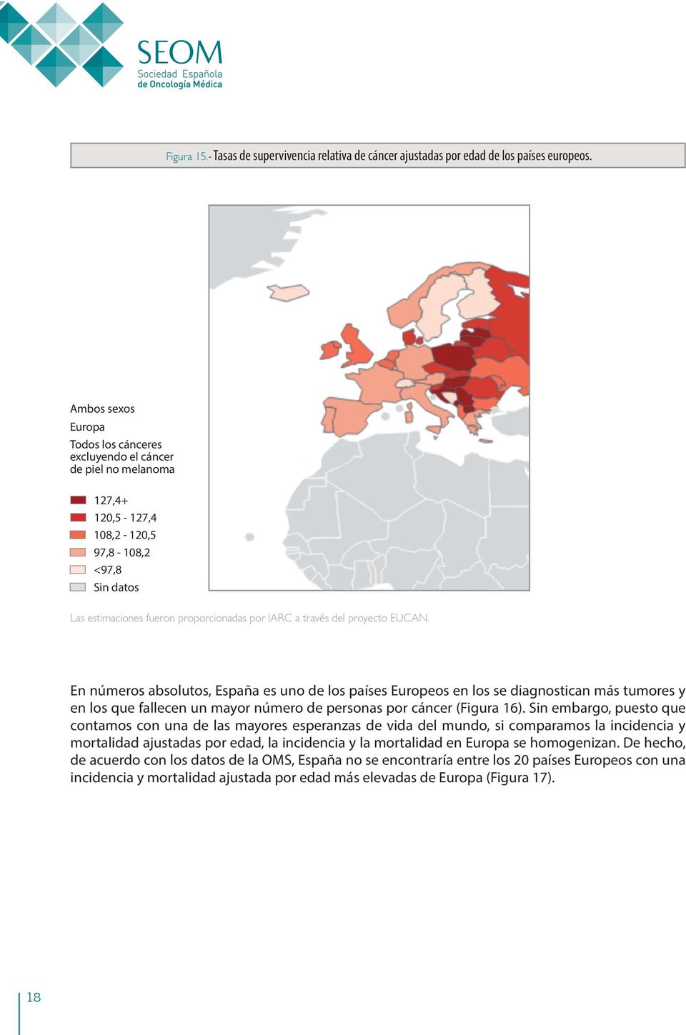 proyecto EUCAN. En números absolutos, España es uno de los países Europeos en los se diagnostican más tumores y en los que fallecen un mayor número de personas por cáncer (Figura 16).