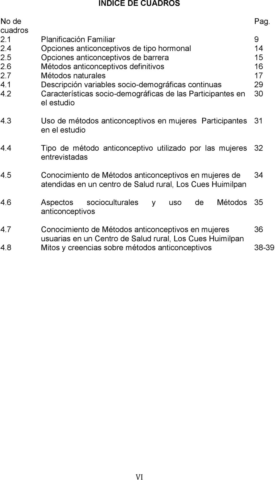 2 Características socio-demográficas de las Participantes en el estudio 30 4.3 Uso de métodos anticonceptivos en mujeres Participantes en el estudio 4.