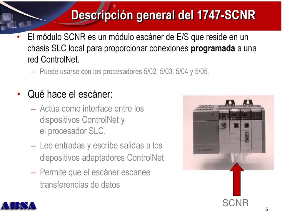 Qué hace el escáner: Actúa como interface entre los dispositivos ControlNet y el procesador SLC.