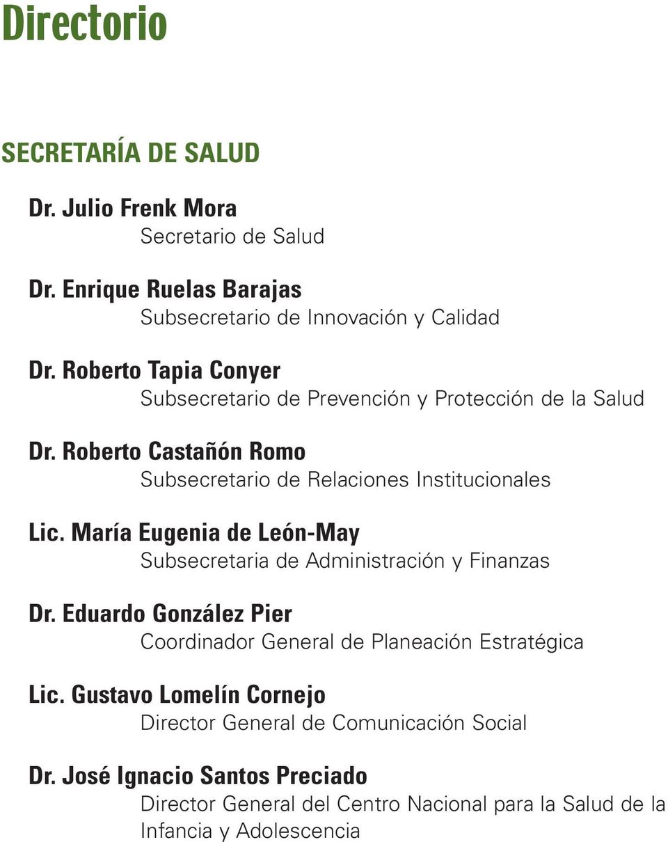María Eugenia León-Ma Subsecretaria Administración Finanzas Dr. Eduardo González Pier Coordinador General Pneación Estratégica Lic.