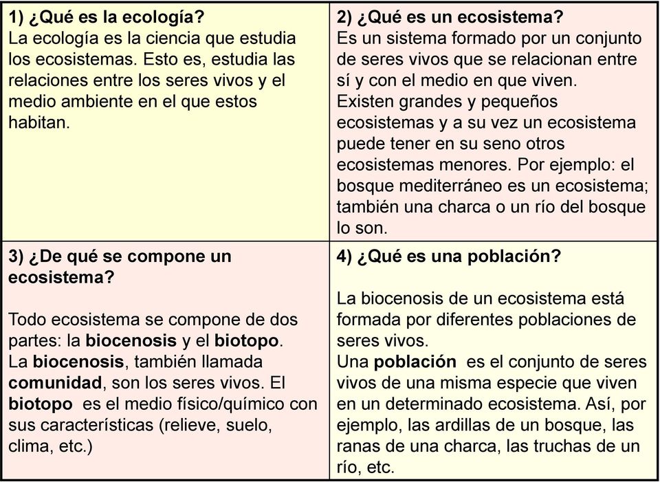 El biotopo es el medio físico/químico con sus características (relieve, suelo, clima, etc.) 2) Qué es un ecosistema?