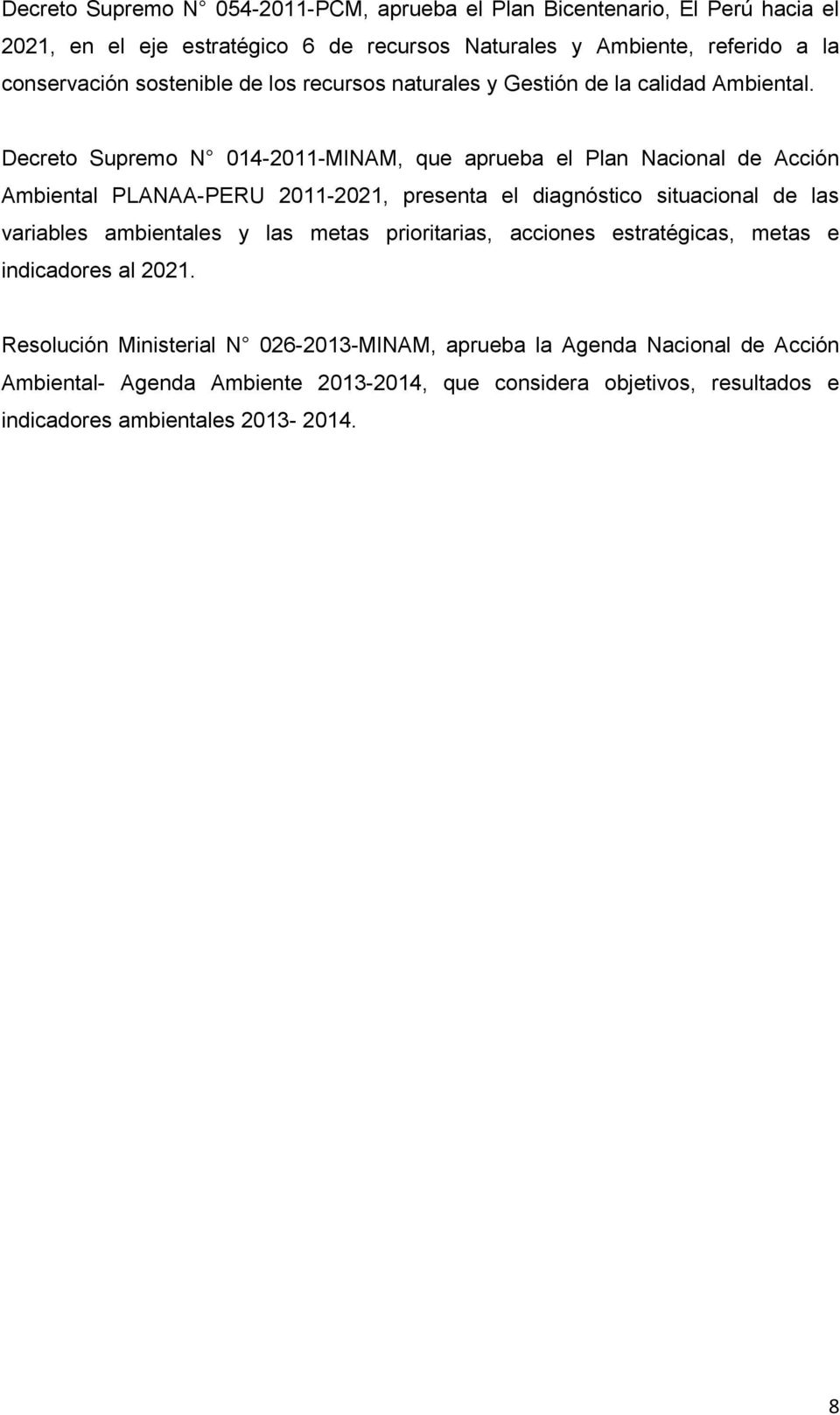 Decreto Supremo N 014-2011-MINAM, que aprueba el Plan Nacional de Acción Ambiental PLANAA-PERU 2011-2021, presenta el diagnóstico situacional de las variables ambientales