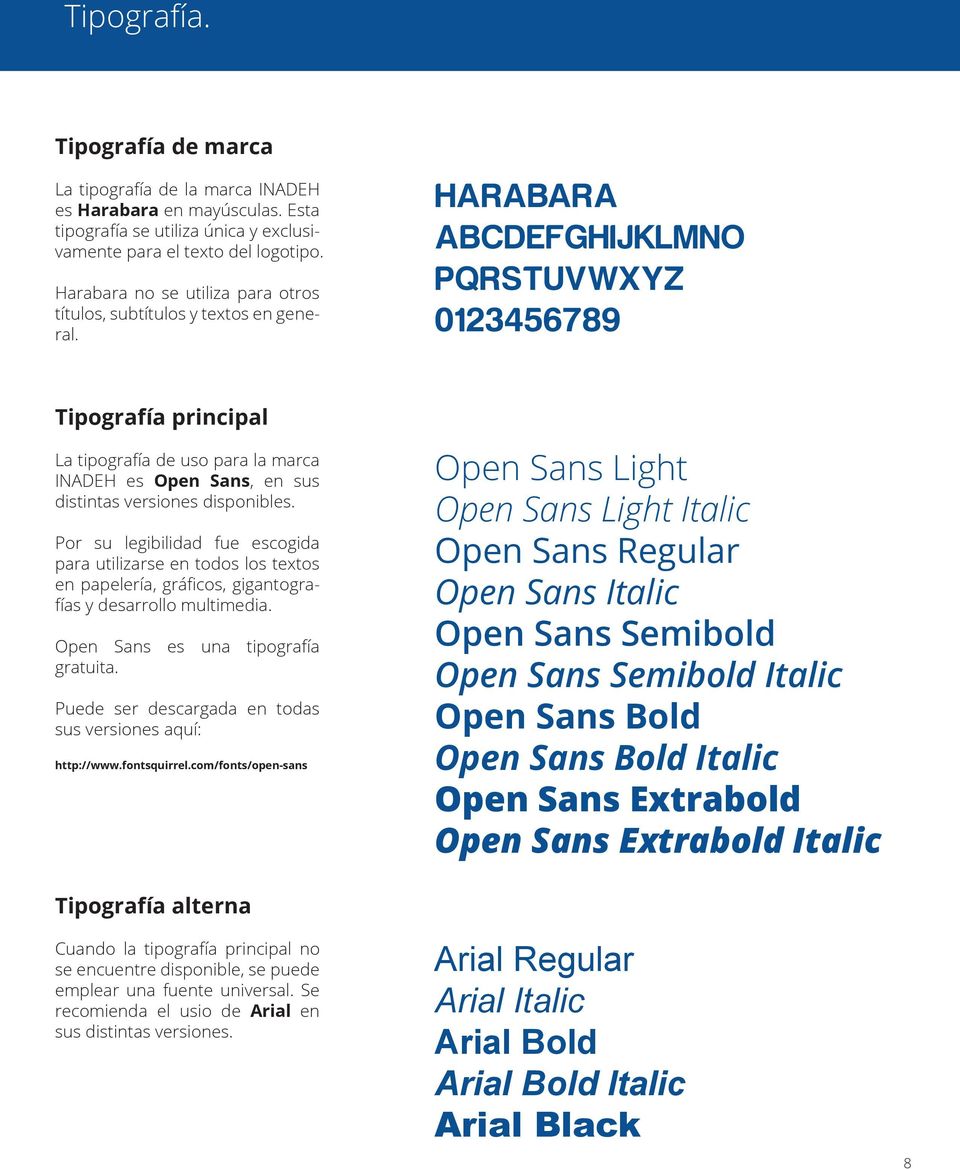 HARABARA ABCDEFGHIJKLMNO PQRSTUVWXYZ 0123456789 Tipografía principal La tipografía de uso para la marca INADEH es Open Sans, en sus distintas versiones disponibles.