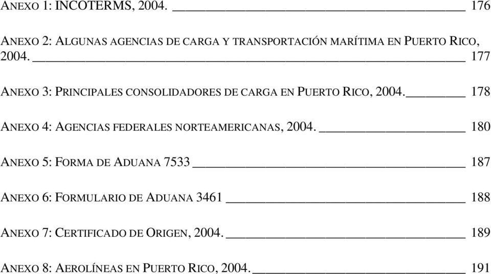 177 ANEXO 3: PRINCIPALES CONSOLIDADORES DE CARGA EN PUERTO RICO, 2004.