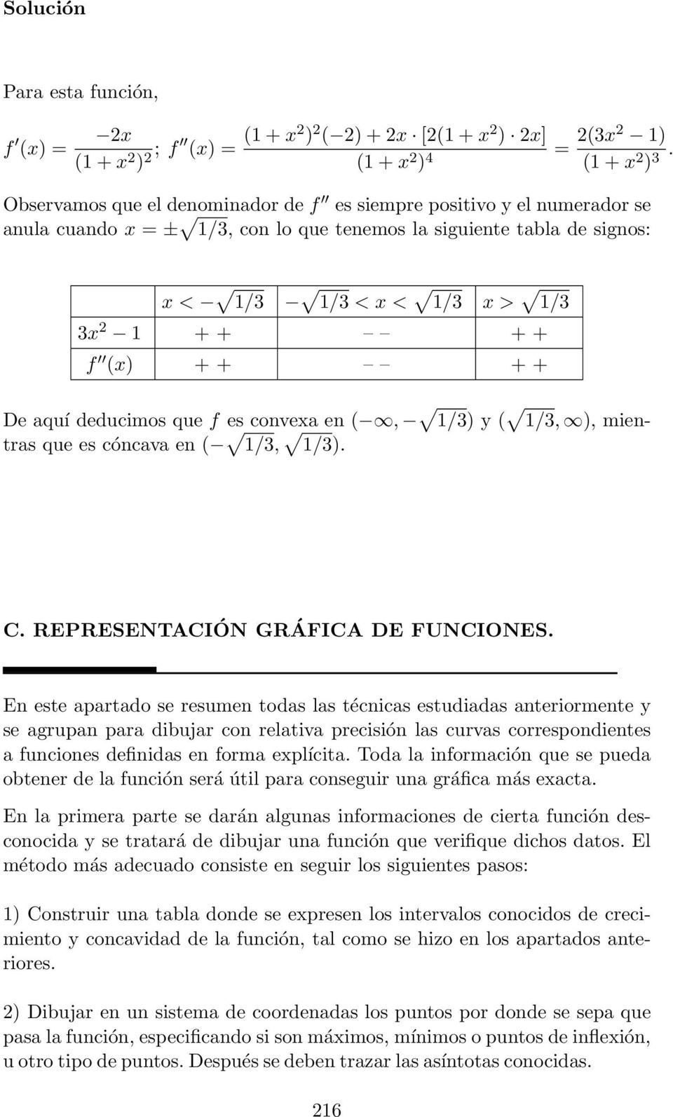 + + + De aquí deducimos que f es convexa en (, 1/3) y ( 1/3, ), mientras que es cóncava en ( 1/3, 1/3). C. REPRESENTACIÓN GRÁFICA DE FUNCIONES.