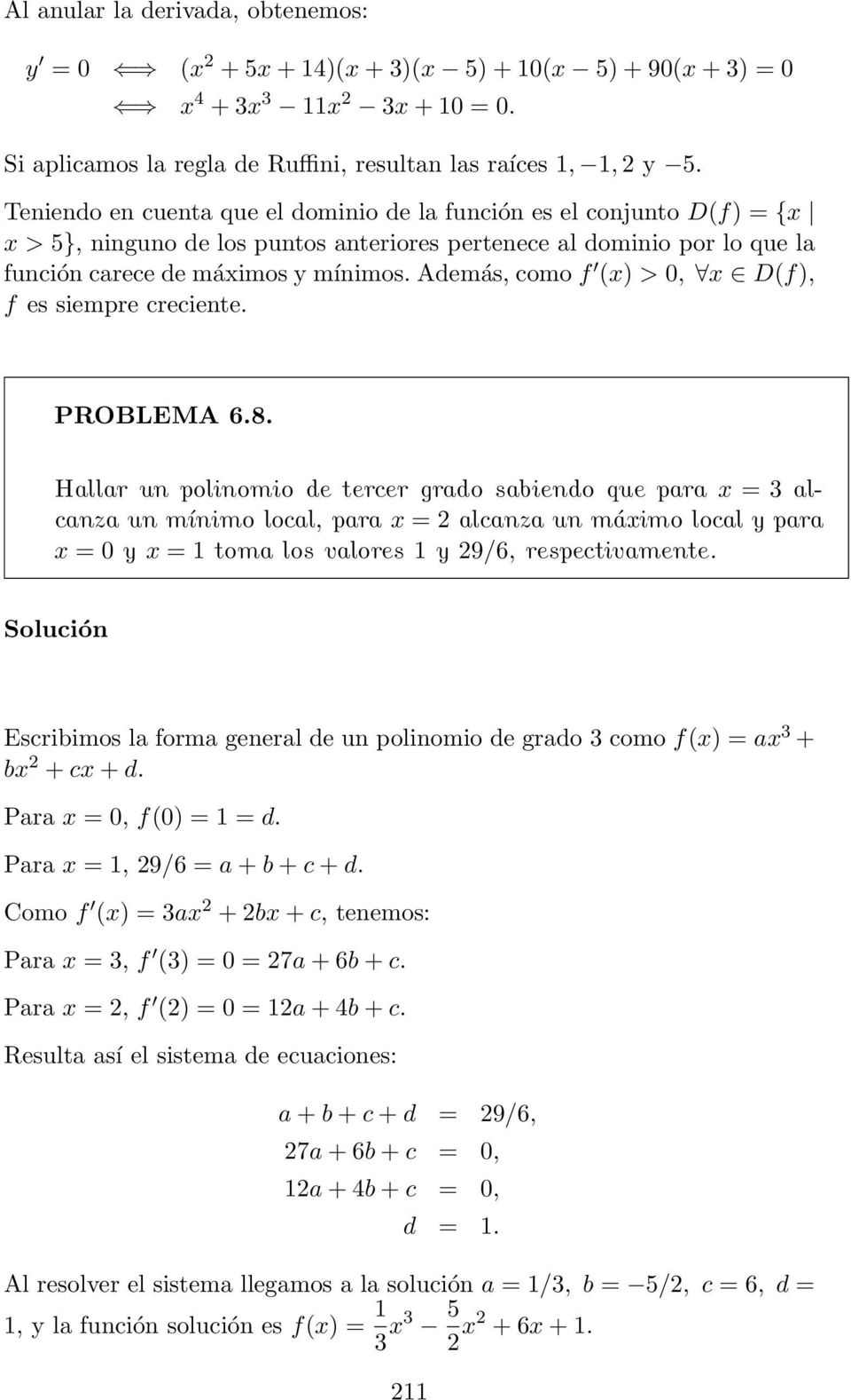 Además, como f (x) > 0, x D(f), f es siempre creciente. PROBLEMA 6.8.