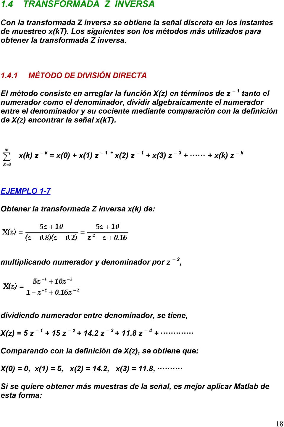 1 MÉTODO DE DIVISIÓN DIRECTA El método consiste en arreglar la función X(z) en términos de z 1 tanto el numerador como el denominador, dividir algebraicamente el numerador entre el denominador y su