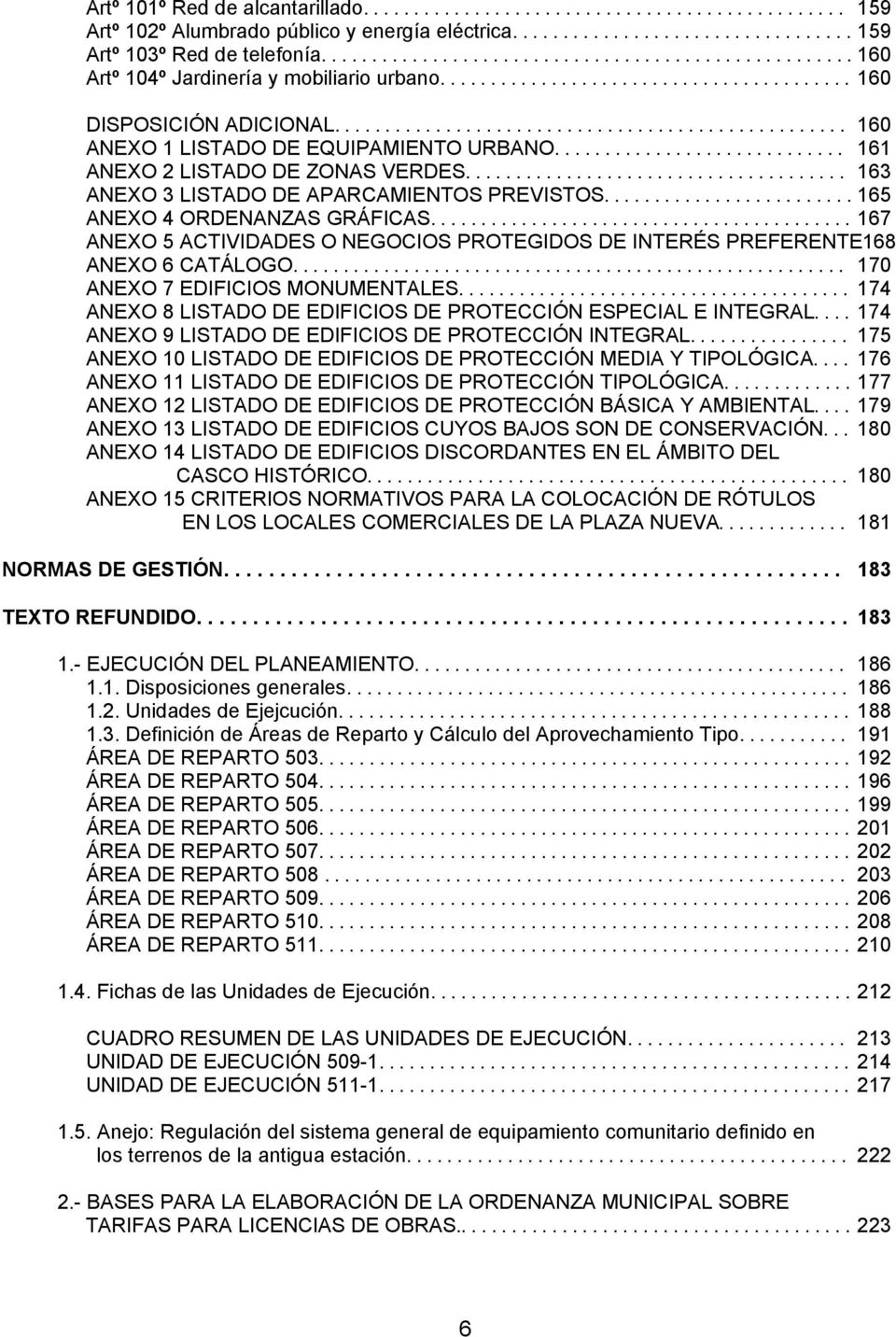 .. 167 ANEXO 5 ACTIVIDADES O NEGOCIOS PROTEGIDOS DE INTERÉS PREFERENTE168 ANEXO 6 CATÁLOGO... 170 ANEXO 7 EDIFICIOS MONUMENTALES... 174 ANEXO 8 LISTADO DE EDIFICIOS DE PROTECCIÓN ESPECIAL E INTEGRAL.