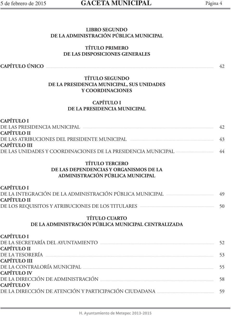 UNIDADES Y COORDINACIONES DE LA PRESIDENCIA MUNICIPAL 42 43 44 TÍTULO TERCERO DE LAS DEPENDENCIAS Y ORGANISMOS DE LA ADMINISTRACIÓN PÚBLICA MUNICIPAL CAPÍTULO I DE LA INTEGRACIÓN DE LA ADMINISTRACIÓN