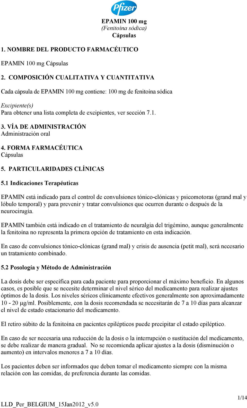 VÍA DE ADMINISTRACIÓN Administración oral 4. FORMA FARMACÉUTICA Cápsulas 5. PARTICULARIDADES CLÍNICAS 5.