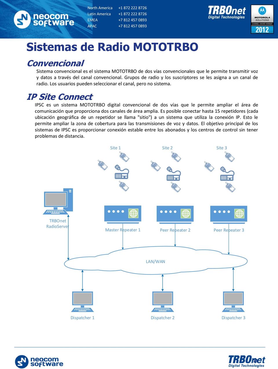 IP Site Connect IPSC es un sistema MOTOTRBO digital convencional de dos vías que le permite ampliar el área de comunicación que proporciona dos canales de área amplia.
