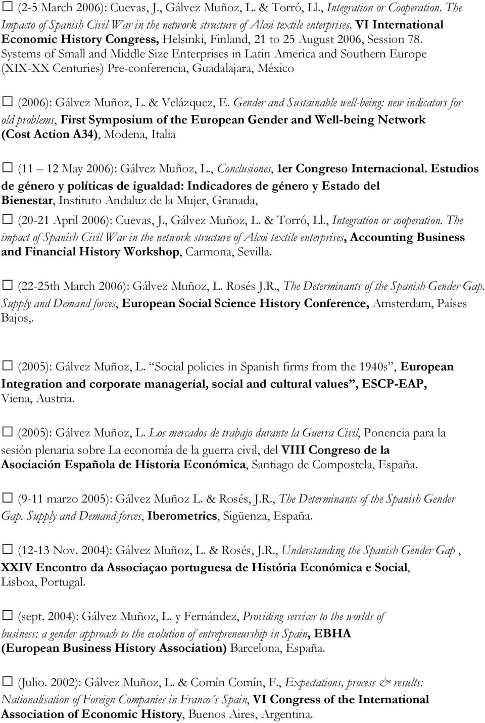 Systems of Small and Middle Size Enterprises in Latin America and Southern Europe (XIX-XX Centuries) Pre-conferencia, Guadalajara, México (2006): Gálvez Muñoz, L. & Velázquez, E.