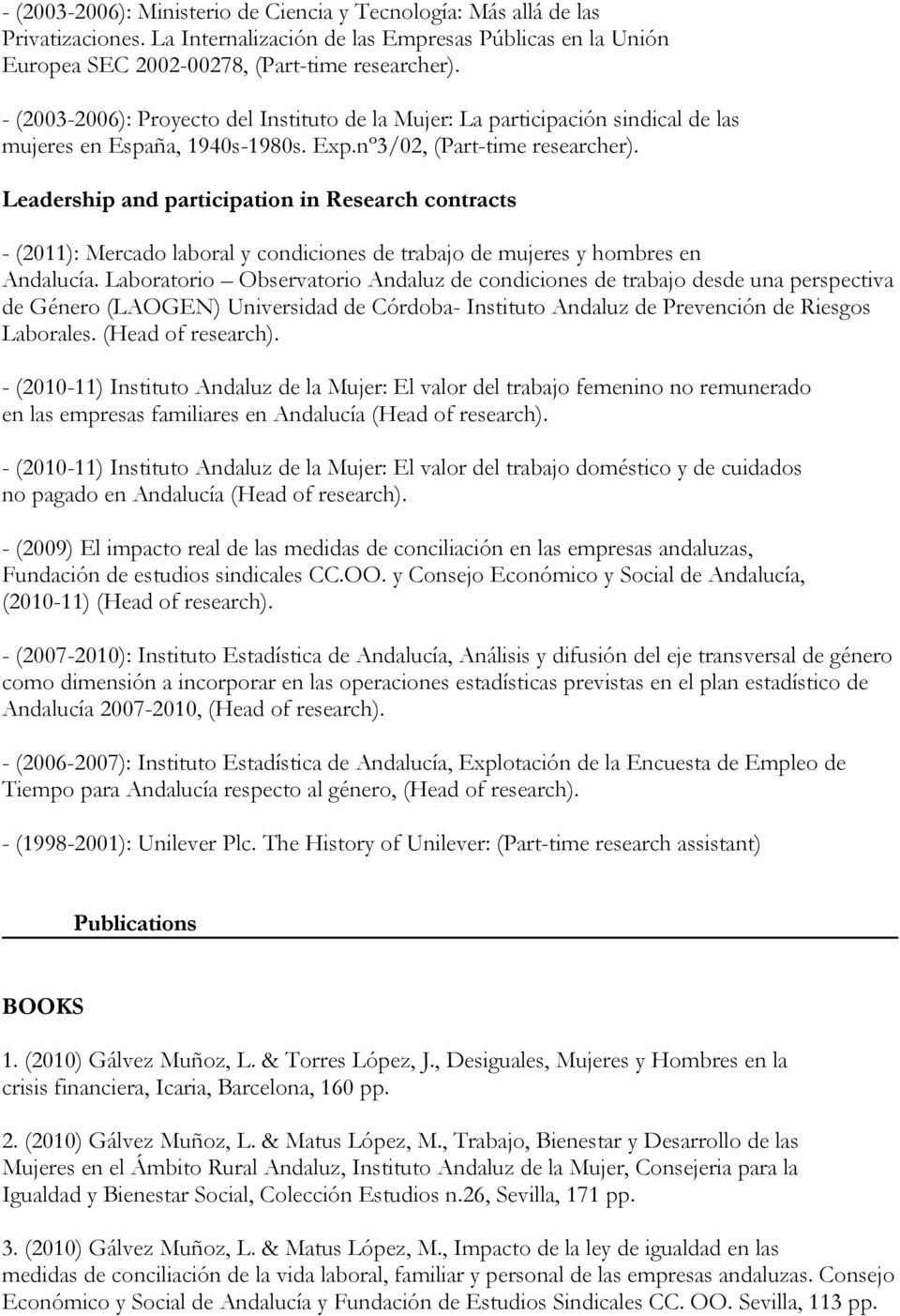 Leadership and participation in Research contracts - (2011): Mercado laboral y condiciones de trabajo de mujeres y hombres en Andalucía.