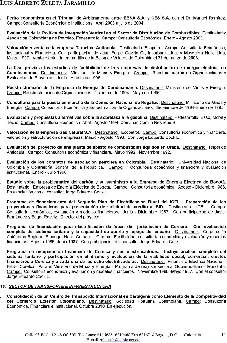 Enero - Agosto 2003.. Valoración y venta de la empresa Terpel de Antioquia. Destinatario: Ecopetrol. Campo: Consultoría Económica, Institucional y Financiera.
