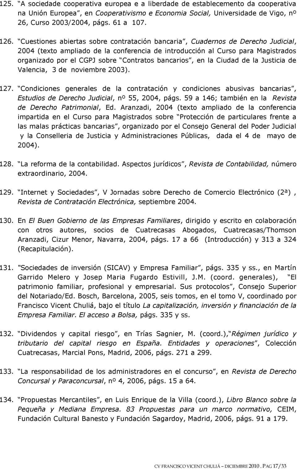 Contratos bancarios, en la Ciudad de la Justicia de Valencia, 3 de noviembre 2003). 127.