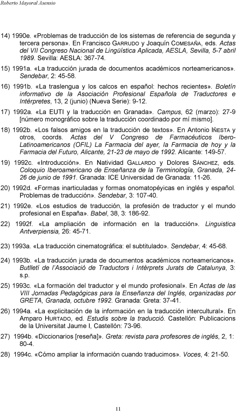 Sendebar, 2: 45-58. 16) 1991b. «La traslengua y los calcos en español: hechos recientes».